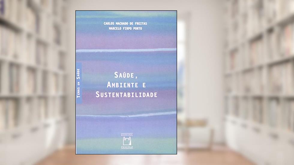 Saúde, ambiente e sustentabilidade, do autor Carlos Machado de Freitas; Marcelo Firpo Porto