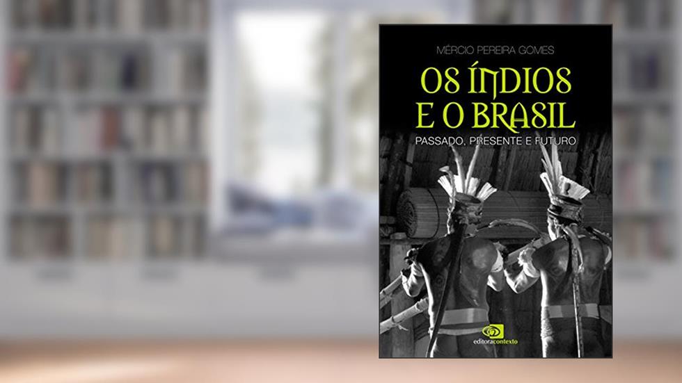 Os índios e o Brasil: Passado, Presente e Futuro, do autor Mercio Pereira Gomes