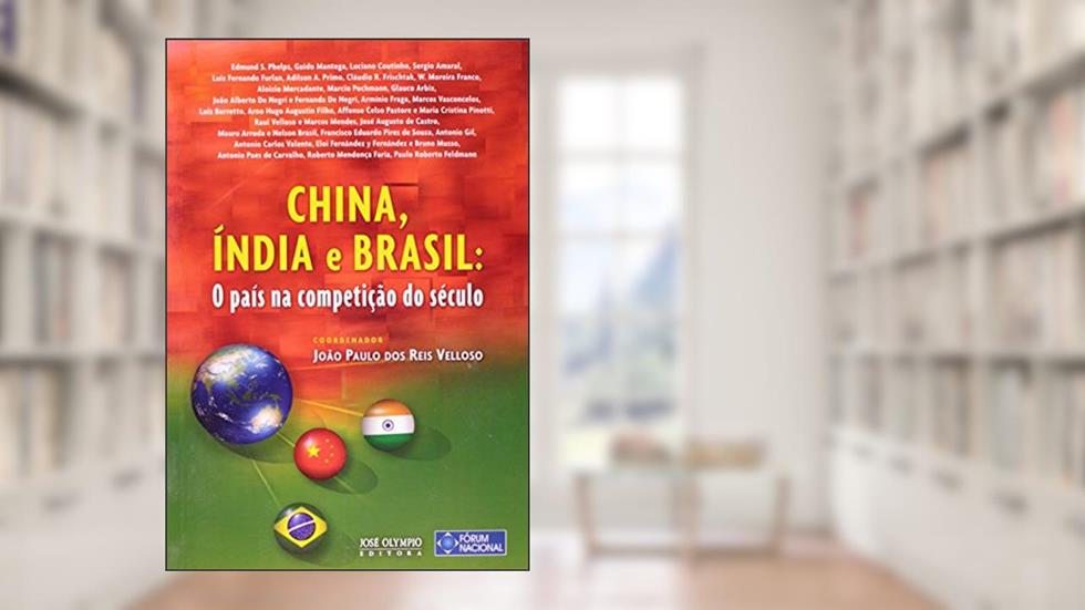 China, Índia e Brasil: O país na competição do século: O país na competição do século, do autor João Paulo dos Reis Velloso