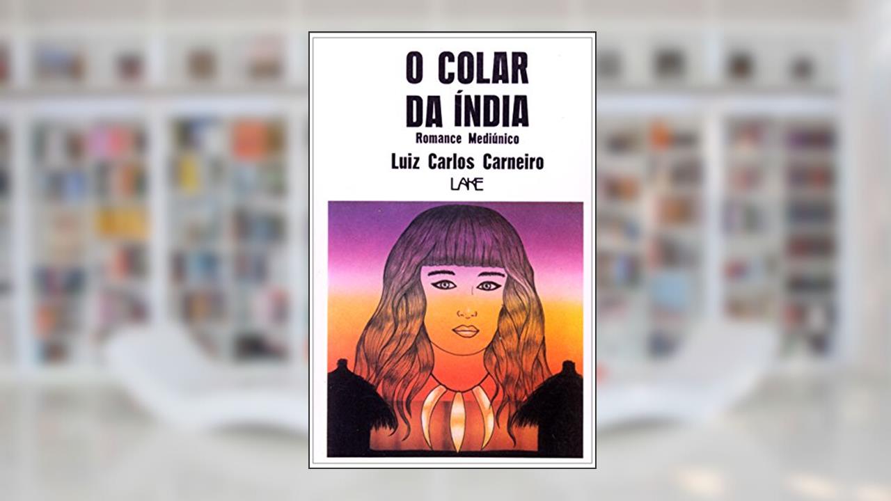 O Colar da Índia. Romance Mediúnico, do autor Luiz Carlos Carneiro