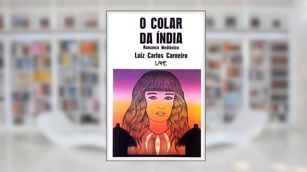 O Colar da Índia. Romance Mediúnico, do autor Luiz Carlos Carneiro