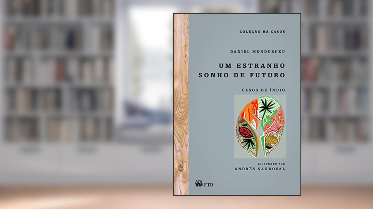 Um Estranho Sonho de Futuro: Casos de índio, do autor Daniel Munduruku