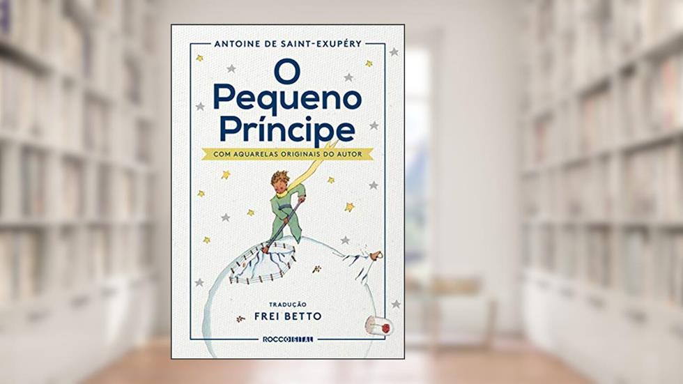 O pequeno príncipe, do autor Antoine de Saint-Exupéry
