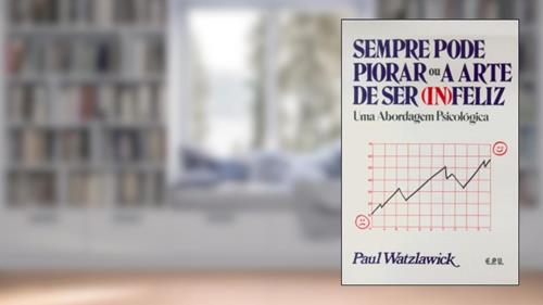 Capa de Sempre Pode Piorar Ou A Arte De Ser Infeliz, do autor Paul Watzlawick
