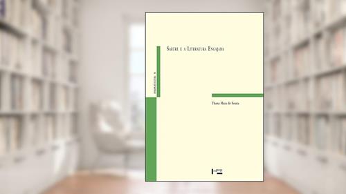Capa de Sartre e a Literatura Engajada. Espelho Crítico e Consciência Infeliz, do autor Thana Mara de Souza