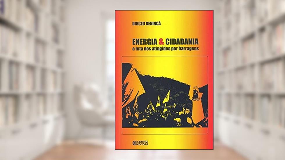 Energia & Cidadania: a luta dos atingidos por barragens, do autor Dirceu Benincá