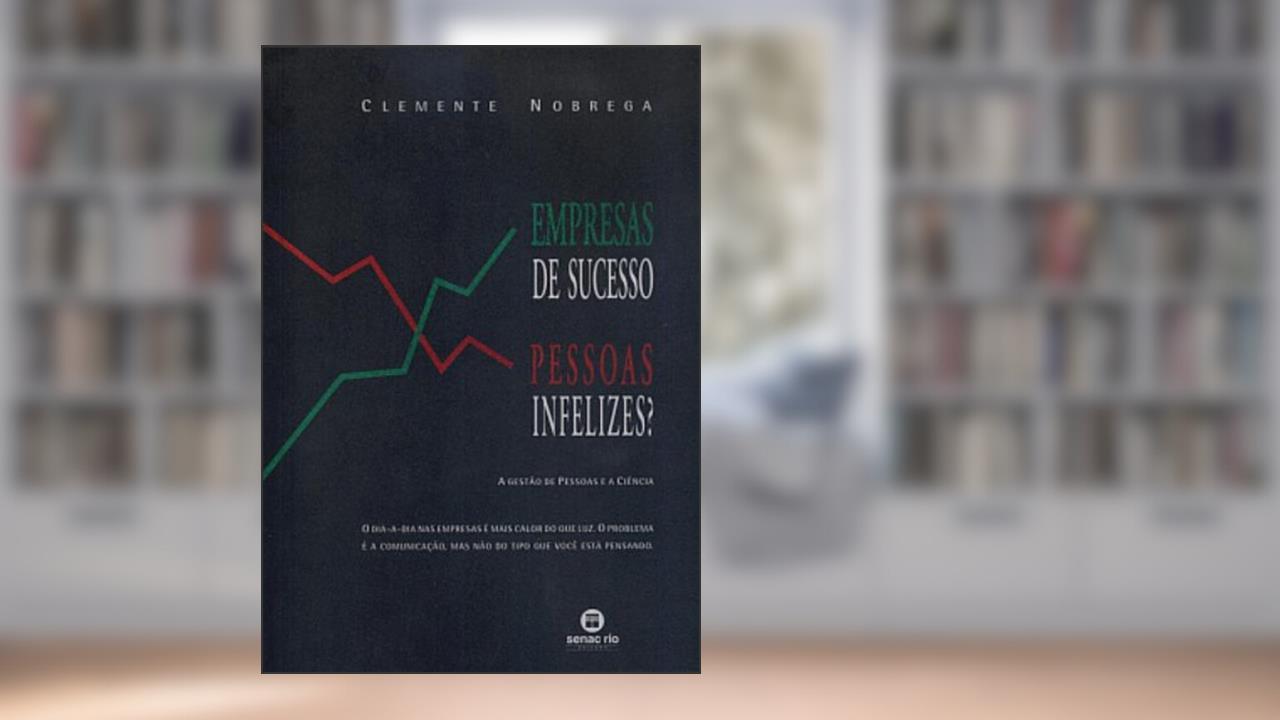 Empresas De Sucesso - Pessoas Infelizes?, do autor Clemente Nobrega