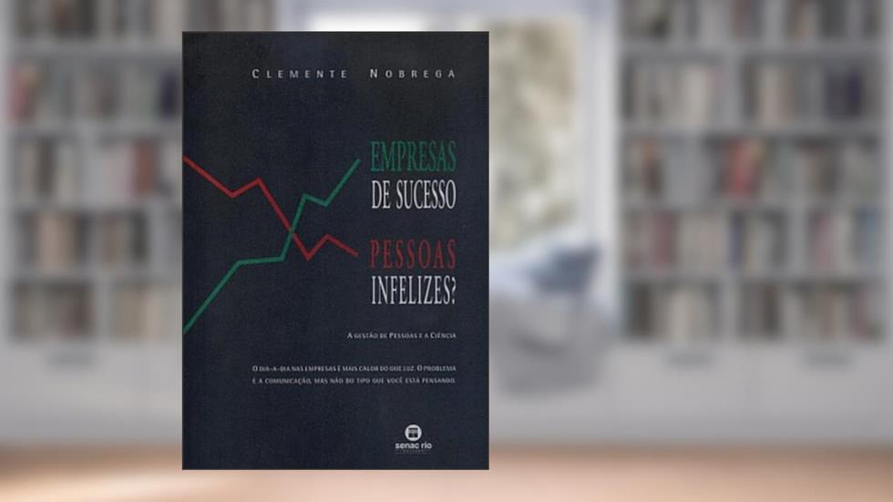 Empresas De Sucesso - Pessoas Infelizes?, do autor Clemente Nobrega