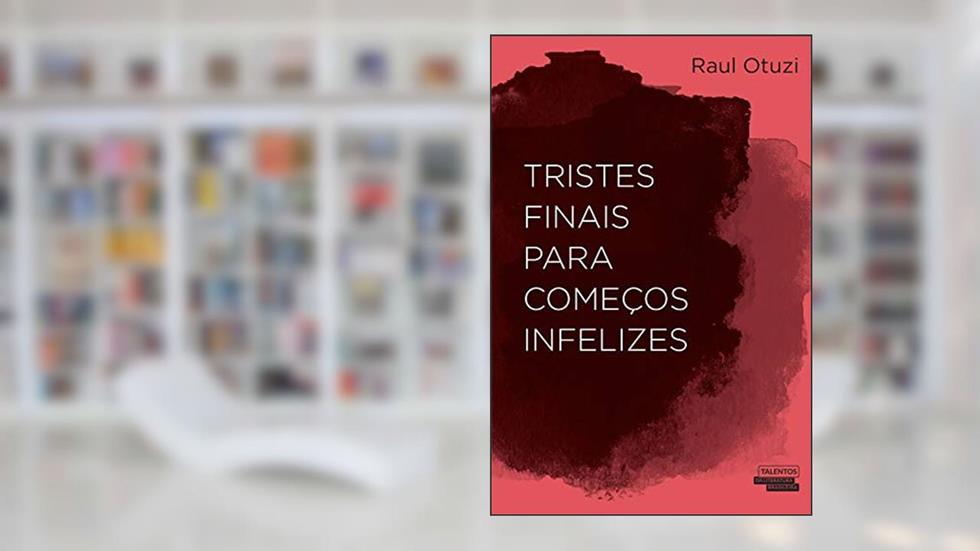 Tristes finais para começos infelizes, do autor Raul Otuzi