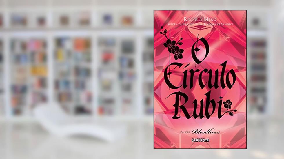 O círculo rubi (Bloodlines Livro 6), do autor Richelle Mead