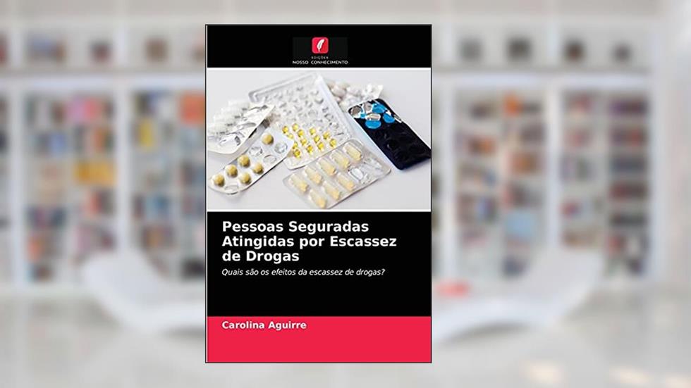 Pessoas Seguradas Atingidas por Escassez de Drogas: Quais são os efeitos da escassez de drogas?, do autor Carolina Aguirre