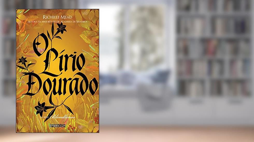 O lírio dourado (Bloodlines Livro 2), do autor Richelle Mead