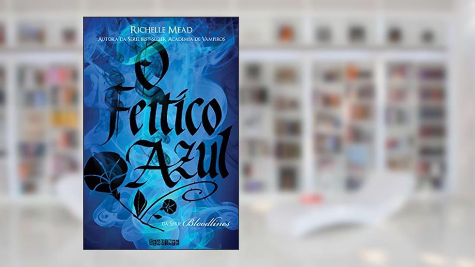 O feitiço azul (Bloodlines Livro 3), do autor Richelle Mead