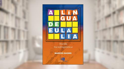 Capa de A língua de Eulália: Novela Sociolinguística, do autor Marcos Bagno