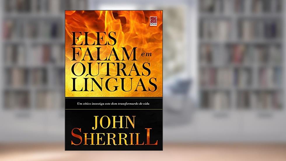 Eles Falam em Outras Línguas, do autor John Sherrill