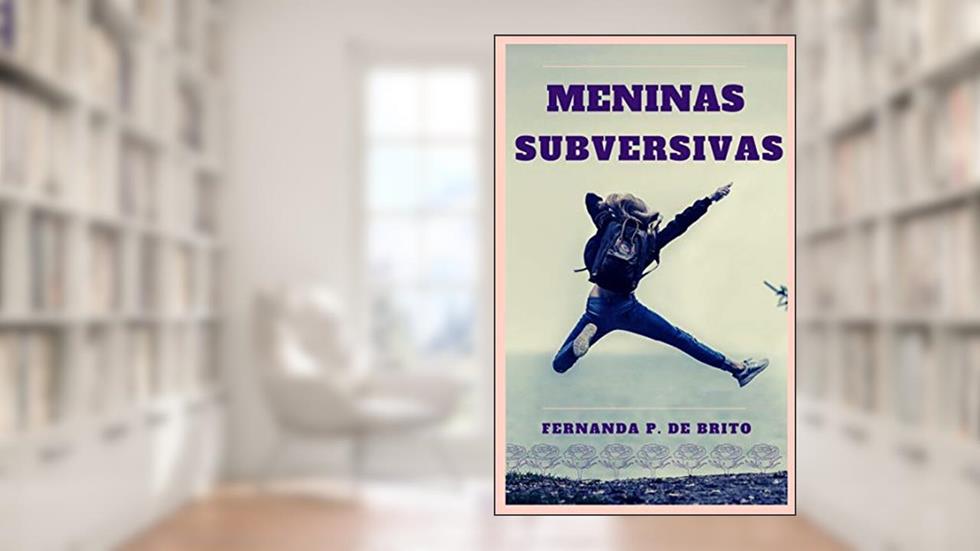 MENINAS SUBVERSIVAS, do autor Fernanda P. de Brito