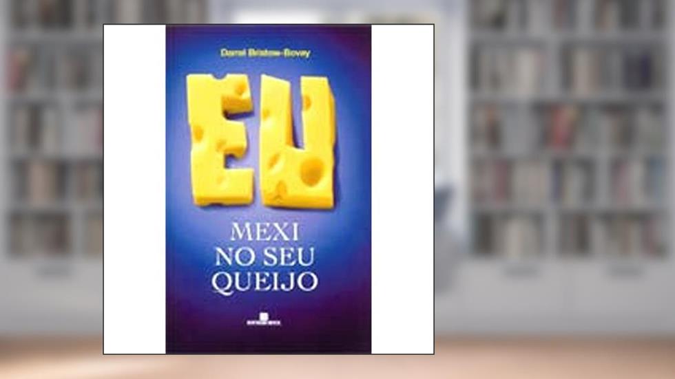 Eu Mexi no Seu Queijo, do autor Darrel Bristow-Bovey