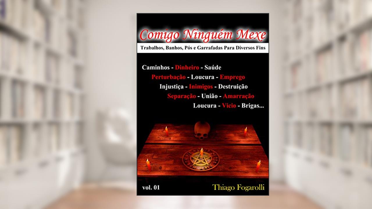 COMIGO NINGUÉM MEXE: MAGIAS PARA TODOS OS FINS (PRATICANDO MAGIA Livro 1), do autor THIAGO FOGAROLLI