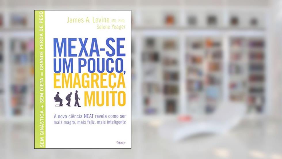 Mexa-se um pouco, emagreça muito, do autor James A. Levine