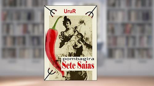 Capa de Pombagira Sete Saias (A jornada da formação do conhecimento espiritual do médium UruR dentro da Umbanda), do autor UruR