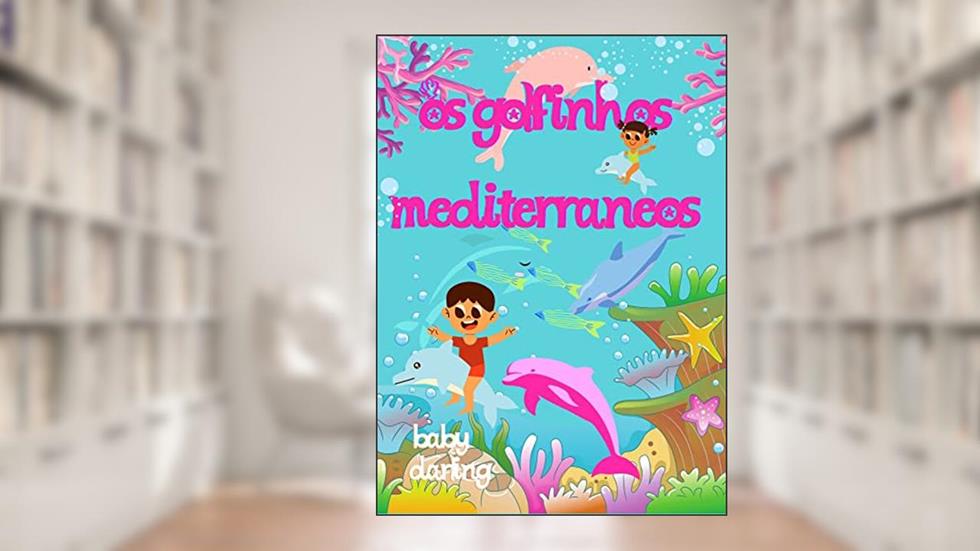 Os golfinhos mediterrâneos : livro infantil animais marinhos (Summer Stories in Brazilian Portuguese, for children aged 3 to 8.), do autor Baby Darling