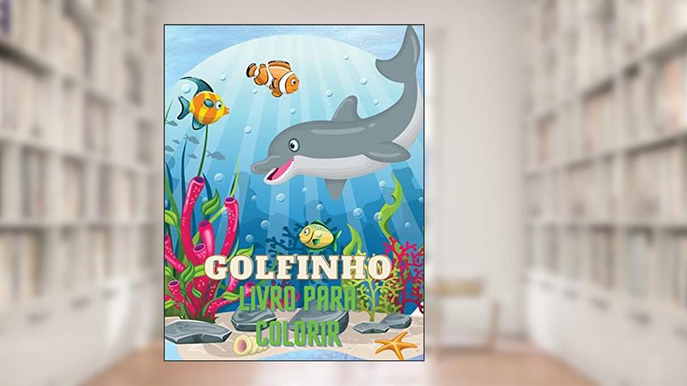 Golfinho Livro para Colorir: Livro Colorido dos Golfinhos com Desenho Adorável de Golfinhos para crianças com a idade 3+, de Bonitas ... a sua criatividade e fazer obras-primas., do autor Ricardo Costa