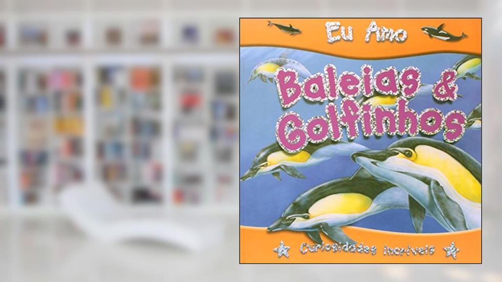 EU AMO BALEIAS E GOLFINHOS - COL. EU AMO - 1, do autor CIRANDA CULTURAL