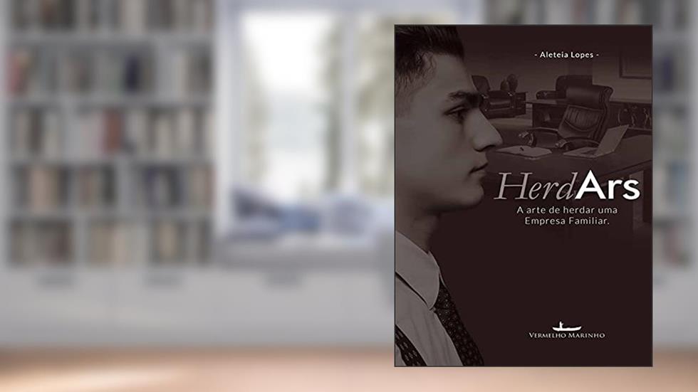 HerdArs: A Arte de Herdar Uma Empresa Familiar, do autor Aletéia Lopes