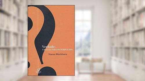 Capa de VERDADE: UM GUIA PARA OS PERPLEXOS: Um guia para os perplexos, do autor Simon Blackburn