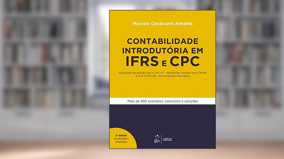 Contabilidade Introdutória em IFRS e CPC - Atualizado de acordo com o CPC 47 - Receita de Contrato com Cliente e com o CPC 48 - Instrumentos Financeiros, do autor Marcelo Cavalcanti Almeida