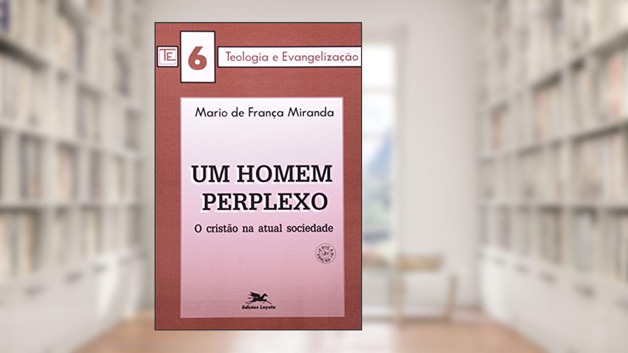 Capa de Um homem perplexo: O cristão na atual sociedade, do autor Mario de França Miranda
