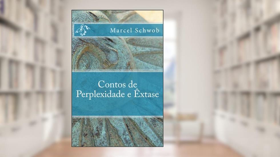 Contos de Perplexidade e Êxtase, do autor Marcel Schwob