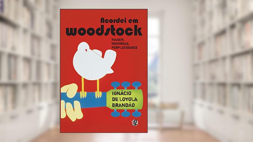 Acordei em Woodstock: viagem, memórias, perplexidades, do autor Ignácio de Loyola Brandão