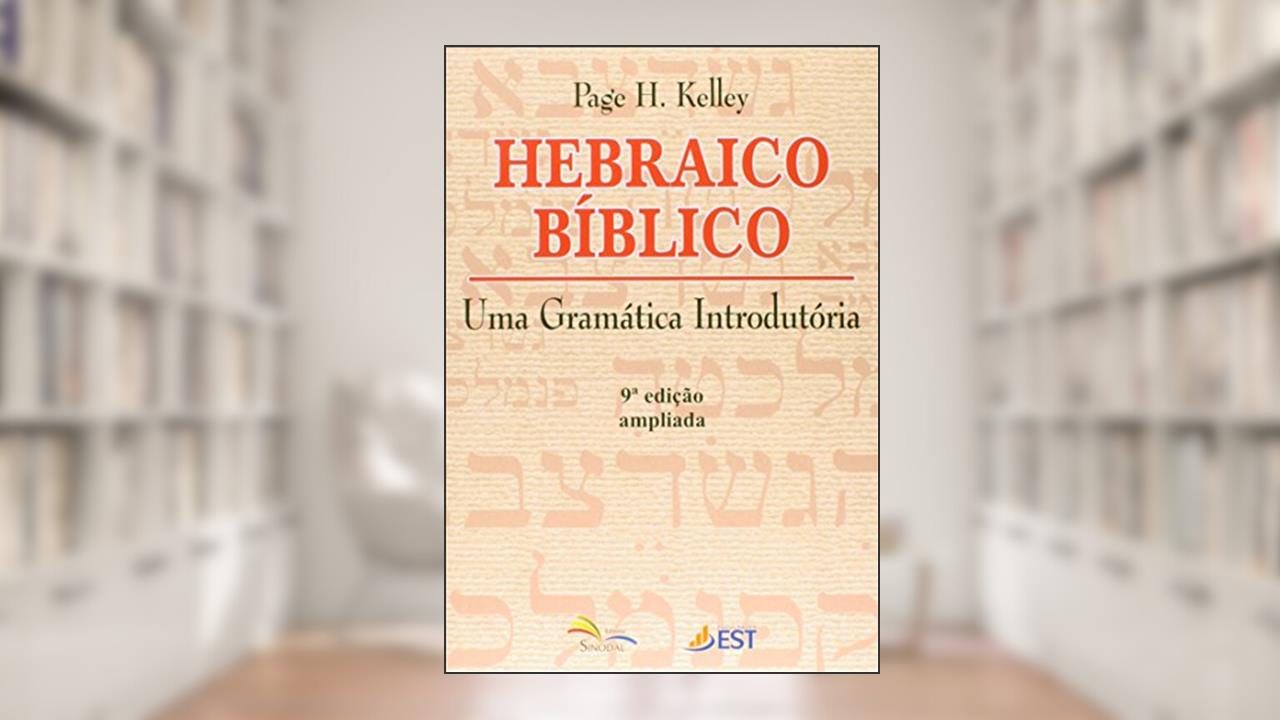 Hebraico Bíblico - Uma Gramática Introdutória, do autor Page H. Kelley