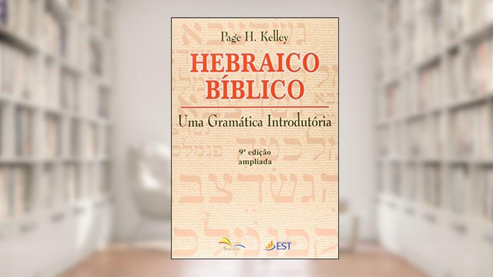 Hebraico Bíblico - Uma Gramática Introdutória, do autor Page H. Kelley