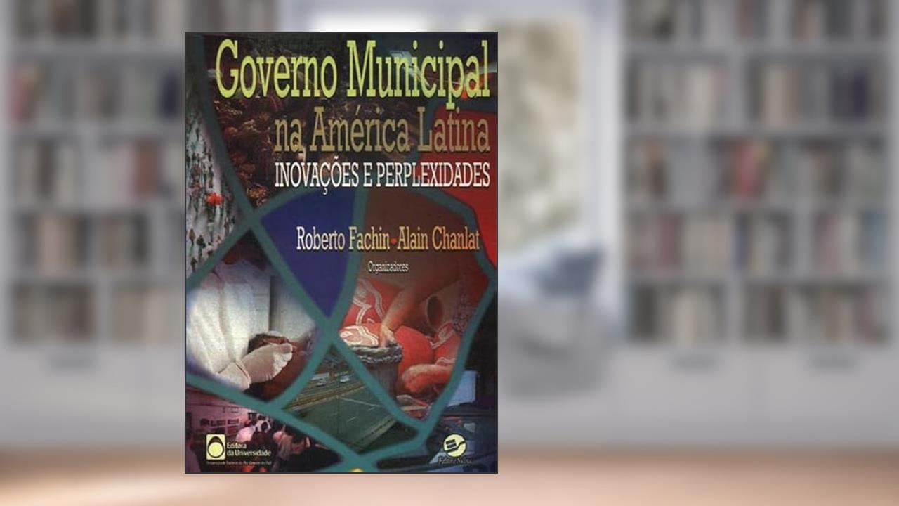 Governo Municipal Na America Latina: Inovacoes E Perplexidades (Portuguese Edition), do autor Roberto Costa Fachin