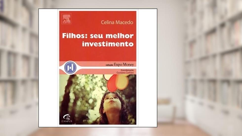 Filhos. Seu Melhor Investimento - Coleção Expo Money, do autor Celina Macedo