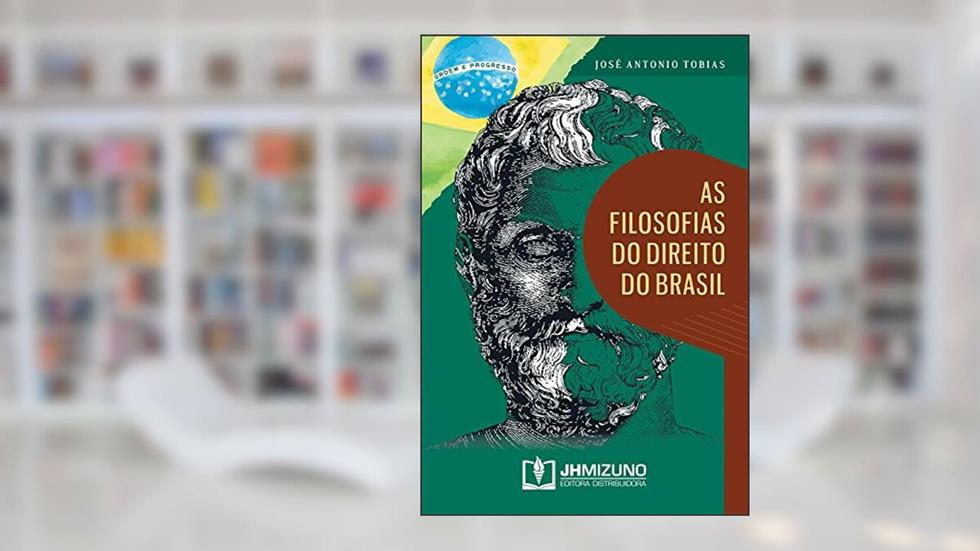 As Filosofias do Direito do Brasil, do autor José Antonio Tobias