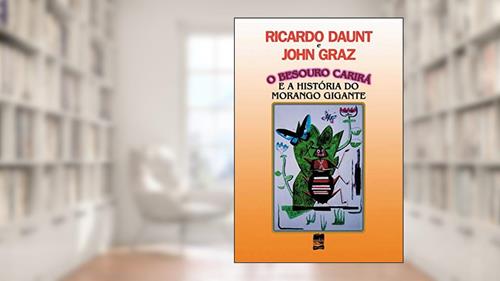 Capa de O Besouro Carirá: e a História do Morango Gigante, do autor Ricardo Daunt; John Graz