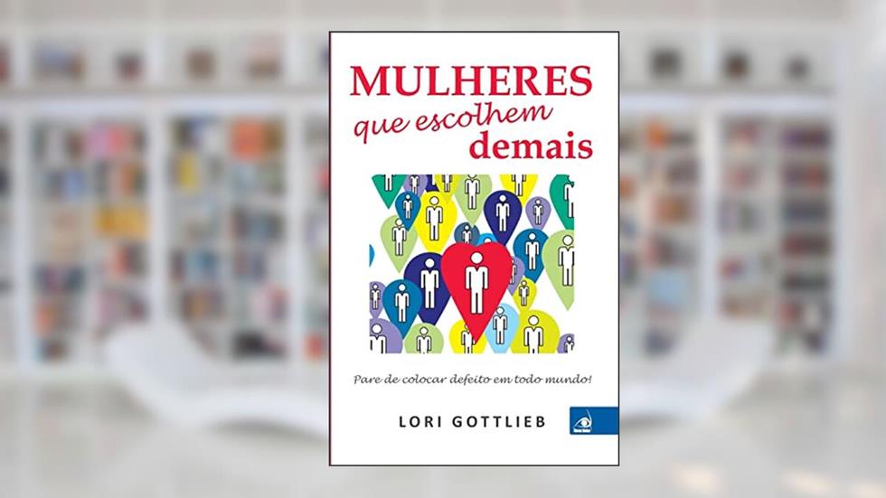 Mulheres que Escolhem Demais, do autor Lori Gottlieb