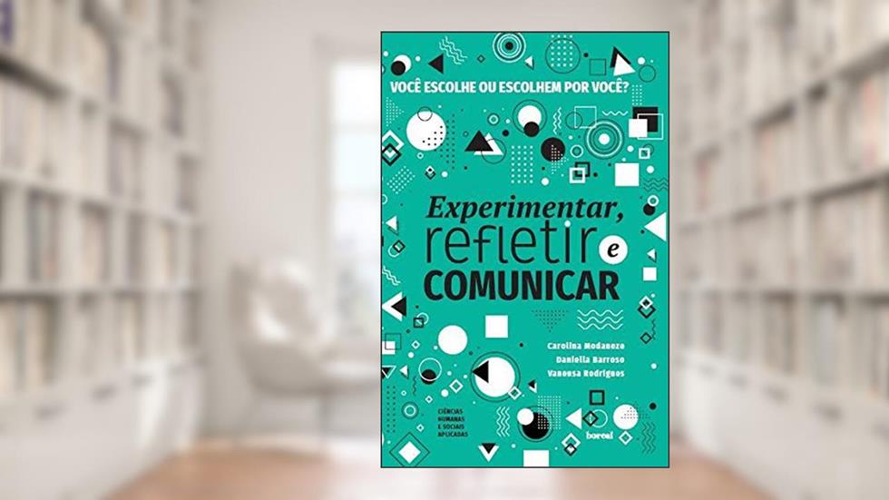 Você escolhe ou escolhem por Você?coleção Experimentar, refletir e comunicar, do autor Carolina Modaneze