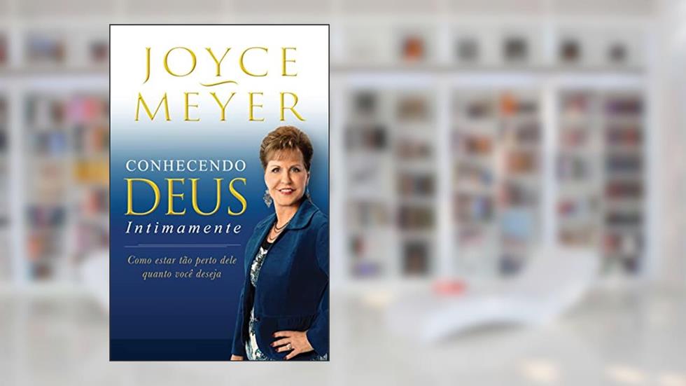 Conhecendo Deus Intimamente, do autor Joyce Meyer