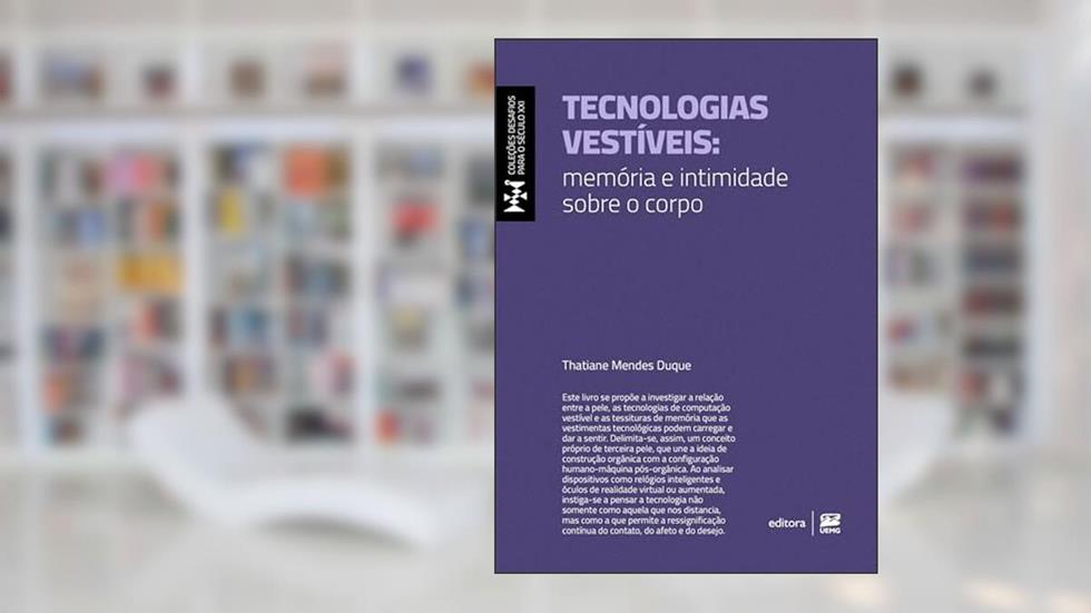 Tecnologias vestíveis: memória e intimidade sobre o corpo, do autor Thatiane Mendes Duque