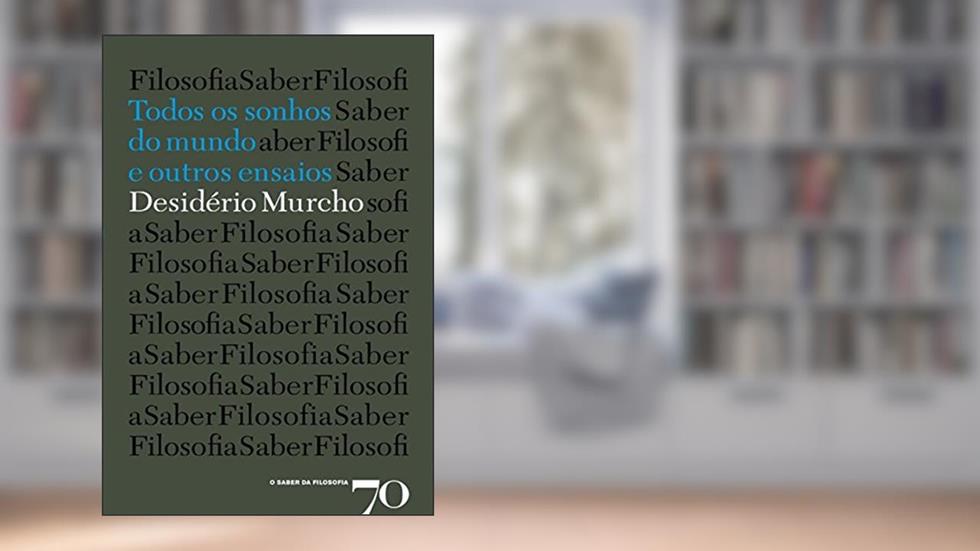 Todos os sonhos do mundo e outros ensaios, do autor Desidério Murcho