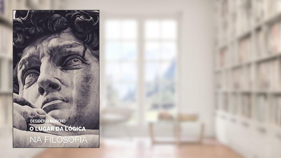 O Lugar da Lógica na Filosofia, do autor Desidério Murcho