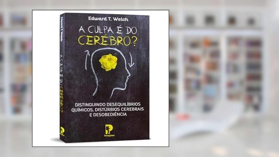 A Culpa É Do Cérebro, do autor Edward T. Welch