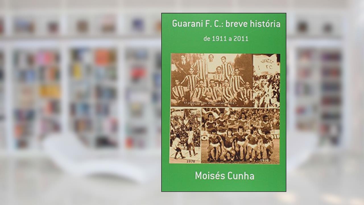 Guarani F. C. Breve História, do autor Moisés Cunha