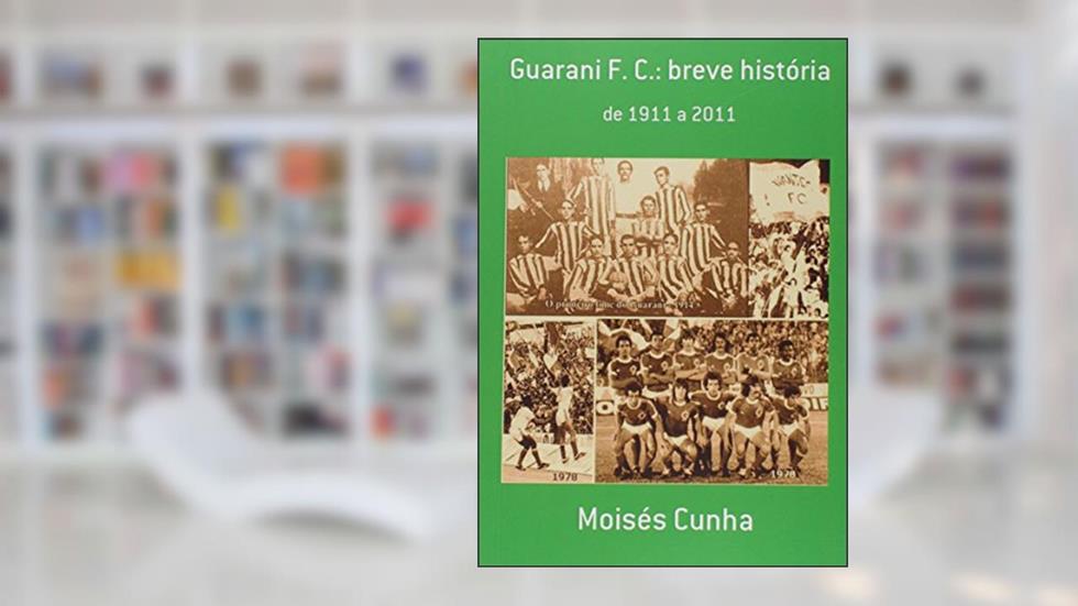 Guarani F. C. Breve História, do autor Moisés Cunha