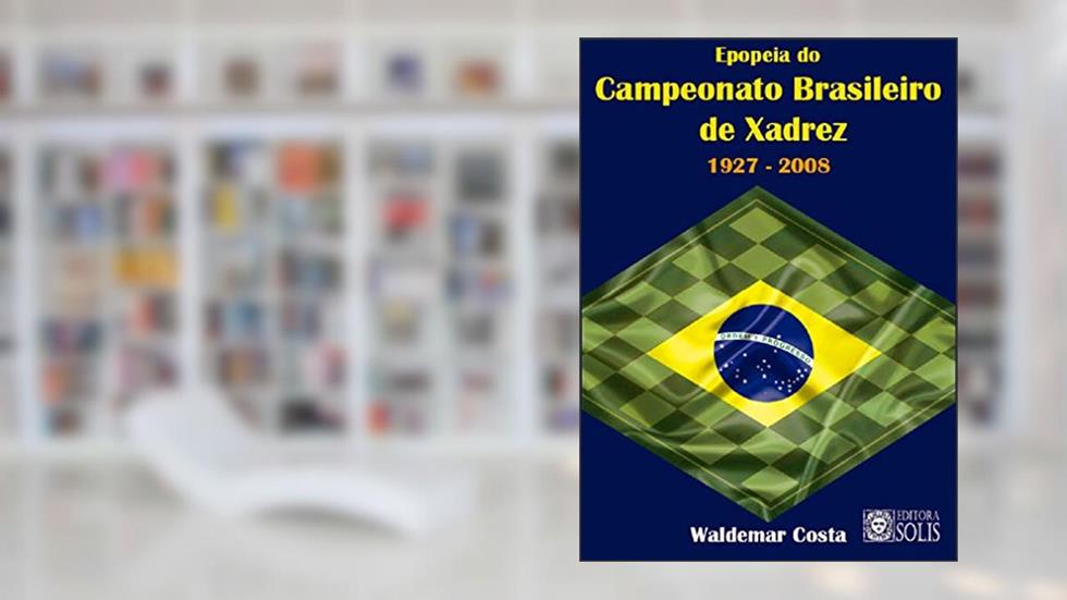 Epopeia do Campeonato Brasileiro de Xadrez: 1927 - 2008, do autor Waldemar Costa