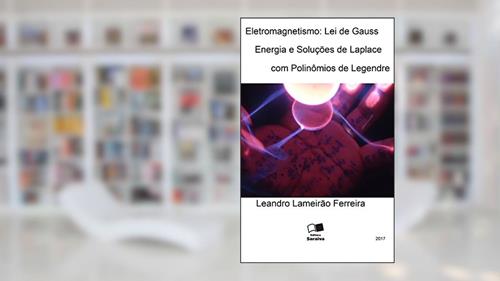 Capa de Eletromagnetismo: Lei de Gauss, Energia e Soluções de Laplace com Polinômios de Legendre, do autor Leandro Ferreira